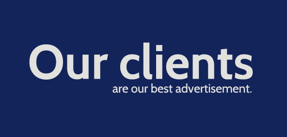 Our clients are our best advertisement